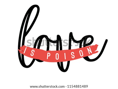 Love is poison. Tee print with slogan. Typography for t shirt. Tee print.