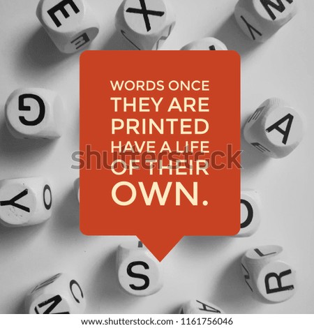 words once they are printed have a life of their own quote