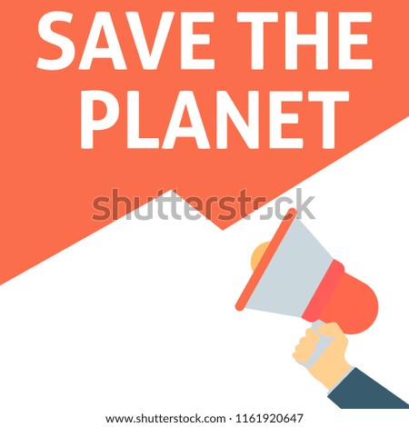 SAVE THE PLANET Announcement. Hand Holding Megaphone With Speech Bubble. Flat Vector Illustration