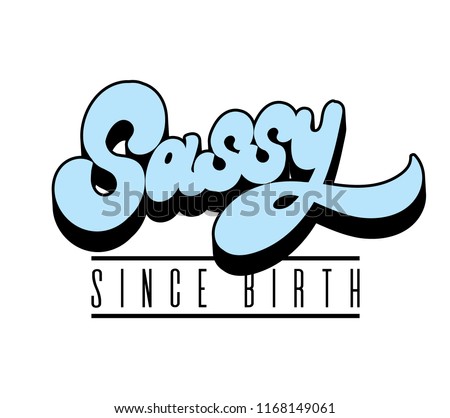 Sassy since birth. Vector hand drawn lettering . Template for card, poster. banner, print for t-shirt, pin, badge, patch. Royalty-Free Stock Photo #1168149061