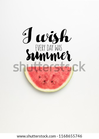 top view of watermelon slice isolated on white, with "I wish every day was summer" inspection