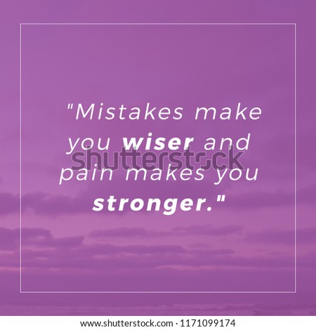 Mistakes make you wiser and pain makes you stronger. Quote. Best Inspirational and motivational quotes and sayings about life, wisdom, positive, Uplifting success, Motivation 