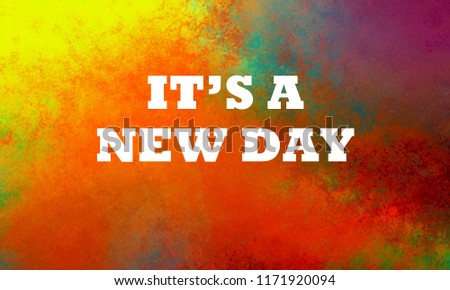 It's a new day quote or saying in white letters on colorful clouds in abstract sunset or sunrise illustration in bold red orange yellow gold blue purple and green with grunge texture
