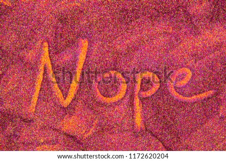 Nope word sign written on glitter- Message, quote, sign, Lettering, Handwritten concept