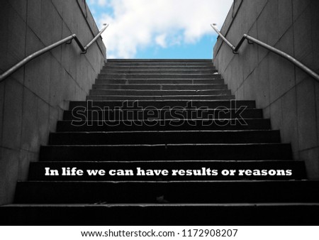 motivation word "In life we can have result or reasons" written on the picture of stairs where at the end is a clear sky