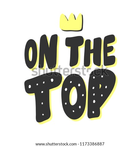 On the top. Sticker for social media content. Vector hand drawn illustration design. Bubble pop art comic style poster, t shirt print, post card, video blog cover