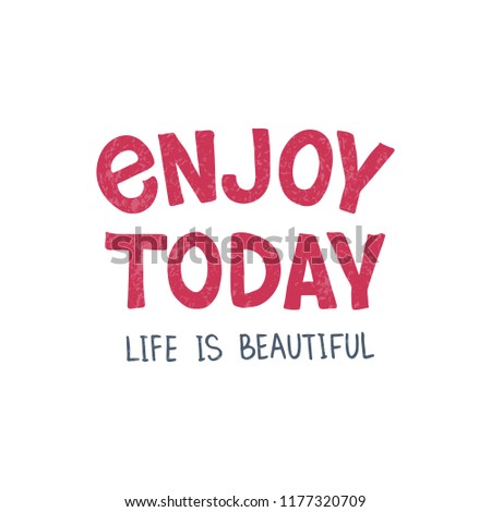 Enjoy Today - hand drawn typography poster. T shirt design. Inspirational qoute. Design element for apparel, poster, greeting card, banner. Vector illustration.