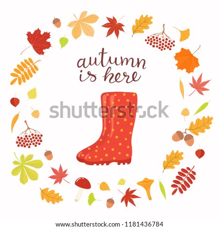 Hand drawn vector illustration with wellington boots, frame of leaves, lettering quote Autumn is here. Isolated objects on white background. Flat style design. Concept seasonal banner, poster, card