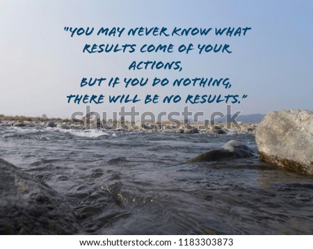 Words of wisdom - “You may never know what results come of your actions, but if you do nothing, there will be no results.” (1) Royalty-Free Stock Photo #1183303873