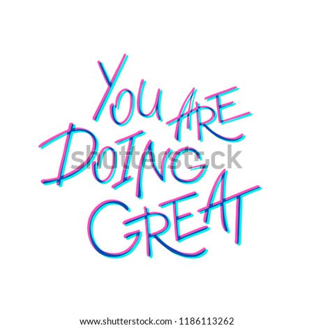 You are doing great. Calligraphy design that can be used as a print on t-shirts, bags, stationery, posters, greeting cards. Handwritten lettering. Blue and magenta letters isolated on white background