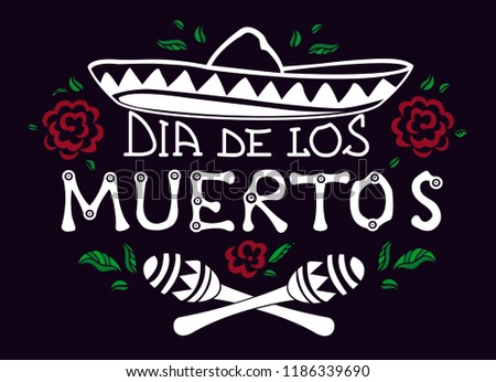Dia de los Muertos. White text on black. Vector illustration with Mexican lettering for greeting card, invitation, 
banner, party decoration. Decorated with roses, leaves, sombrero and maracas.