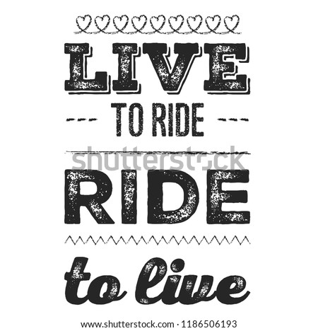 Live to ride. Cool biker quote for t-shirt. Motorcycle print, banner, poster.