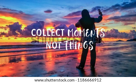 Collect moments not things quote against female taking picture with smartphone during sunset background. 