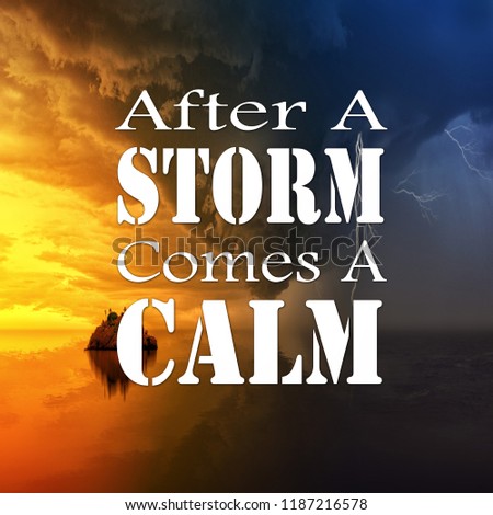 Inspirational Quotes After a storm comes a calm, positive, motivational