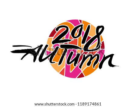 Autumn 2018. Calligraphy logo against on the background of a bright motley circle. Art Autumn 2018 vector template.