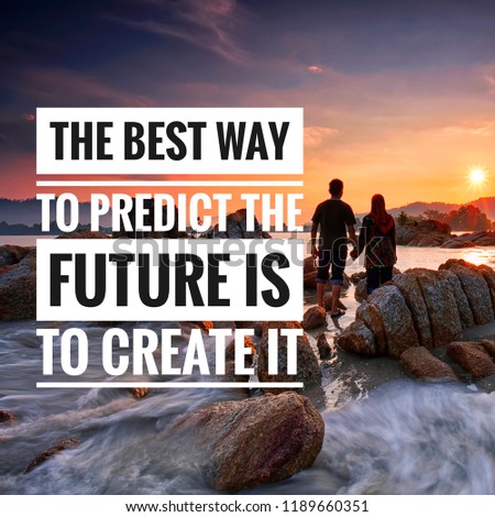 Inspirational motivation quote on sunset beach background. The best way to predict the future is to create it.