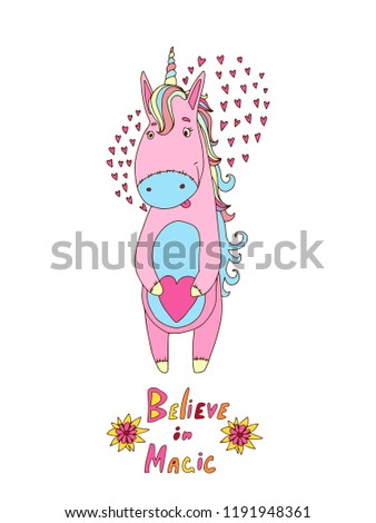 Unicorn card with colorful text: Believe in magic! Hand drawn cartoon character with hearts and flowers for greeting cards, kids prints, bedding, kids room, party, decoration, textile or fabric design
