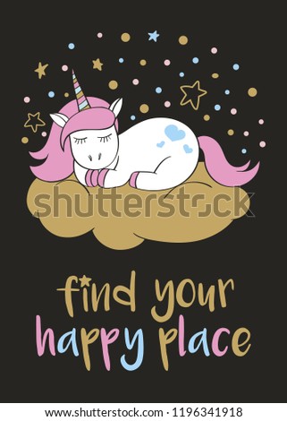 Magic cute unicorn in cartoon style with hand lettering Find your happy place. Doodle unicorn sleeping on a cloud. Vector illustration for cards, posters, kids t-shirt prints, textile design.