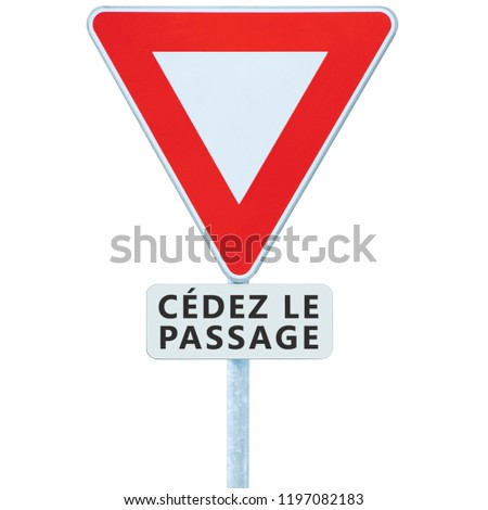 Give way yield french cédez le passage road sign France isolated vertical macro closeup signage triangle red frame regulatory warning pole post panneau signalisation traffic priority roadsign signpost