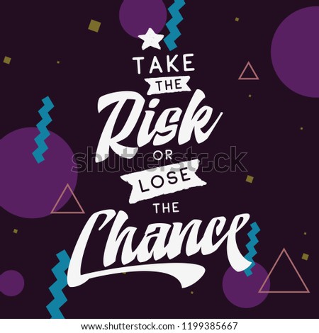 Inspirational quote, motivation. Typography for t shirt, invitation, greeting card sweatshirt printing and embroidery. Print for tee. Take the risk or lose the chance.