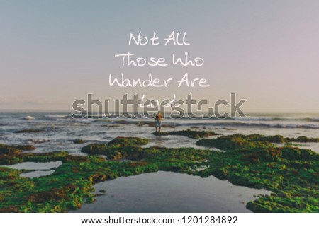 Travel motivational and inspirational quote - Not all those wander are lost.