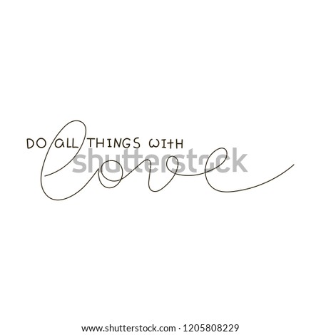 Do All Things With Love. Text for prints, designs, cards, clothes and tattoo. Badge tag icon. Raster lettering inspirational quote, typography invitation banner.