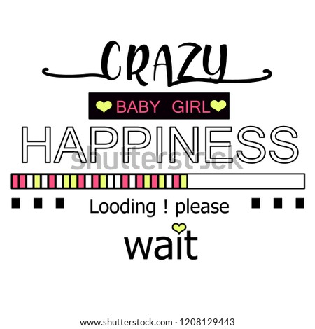 crazy baby girl, happiness. Loading, please wait. girl tshirt design. Textile slogan