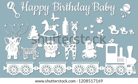 The image with the inscription-Happy birthday baby. Template with vector illustration of toys. Animals on the train. For laser cutting, plotter and silkscreen printing Royalty-Free Stock Photo #1208517169