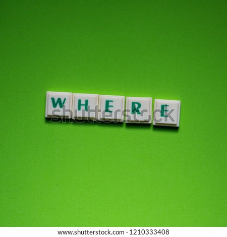 Created word of "where" with the letters on the green screen background