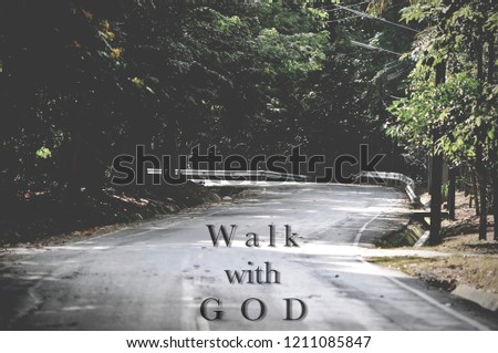 the word " walk with God " design on the picture of silent road in nature, Jesus walking leaving his