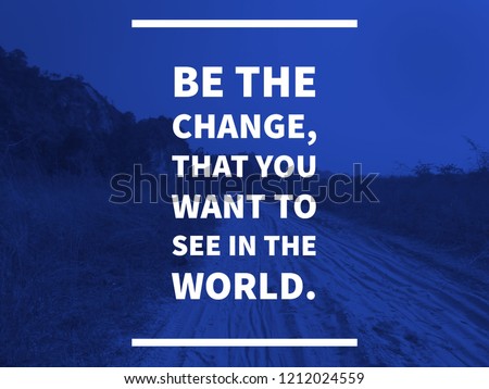 Words of wisdom - Be the change, that you want to see in the world - quotes by mahatma gandhi (3) Royalty-Free Stock Photo #1212024559