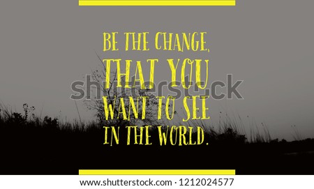 Words of wisdom - Be the change, that you want to see in the world - quotes by mahatma gandhi (4) Royalty-Free Stock Photo #1212024577