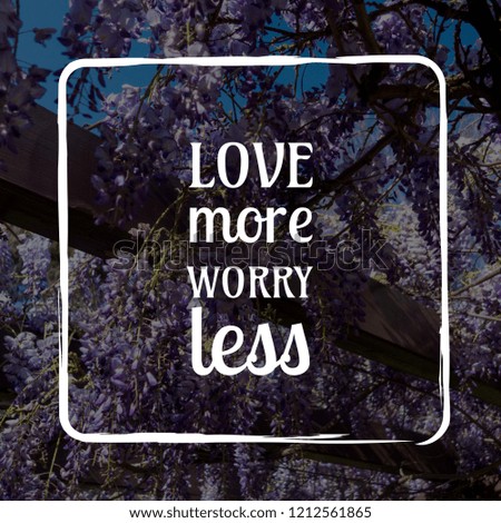 Love more Worry less motivation quote