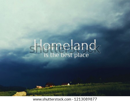 Beautiful card with inspirational quote - Homeland is the best place. Blurry countryside landscape with thundery clouds