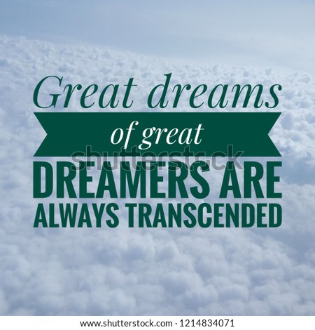Inspirational Quotes, Great dreams of great dreamers are always transcended.
