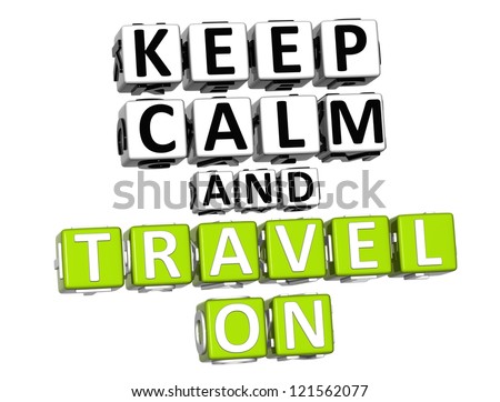 3D Keep Calm And Travel On Button Click Here Block Text over white background