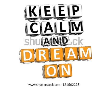 3D Keep Calm And Dream On Button Click Here Block Text over white background