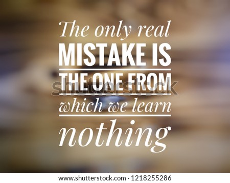 Motivation Inspiration Quote, The only real mistake is the one from which we learn nothing Royalty-Free Stock Photo #1218255286