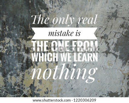 motivation inspiration quote on old wall crack background, the only real mistake is the one from which we learn nothing Royalty-Free Stock Photo #1220306209