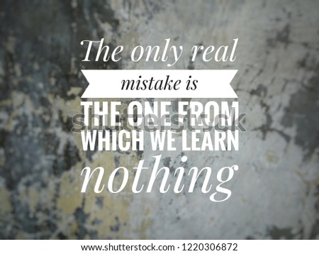 inspiration motivational quotes on blurred old wall background, The only real mistake is the one from which we learn nothing Royalty-Free Stock Photo #1220306872