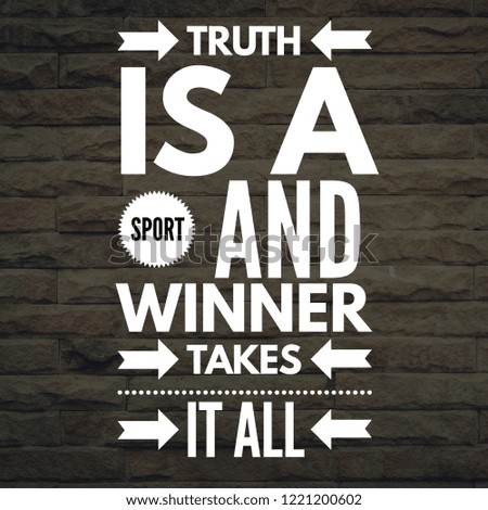 Inspirational Quotes Truth is a sport and winner takes it all, positive, motivational