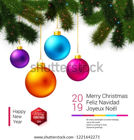 White background with Christmas tree branches on top and set of bright, shiny colored Christmas balls hanging above seasonal winter 2019 greetings in three languages. Vector illustration for poster.