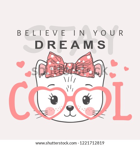 Cute cat girl face with pink heart glasses, bow. Stay Cool. Believe in your Dreams. Vector illustration design for t shirt graphics, fashion prints, slogan tees, posters and other uses