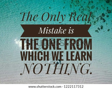 The only real mistake is the one from which we learn nothing.
motivation inspirational quote Royalty-Free Stock Photo #1222117312