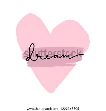 Hand drawn heart and lettering sign Dream. Vector illustration, clipart. Good for mugs, t-shirts, notebooks, posters and social media post.