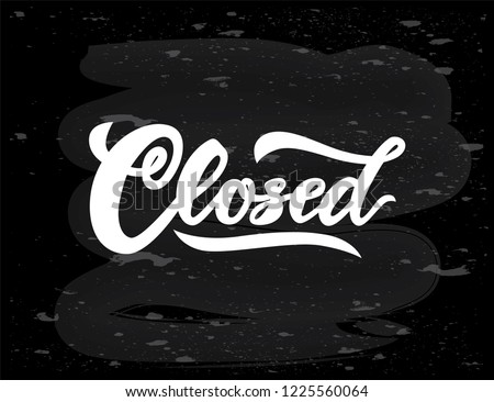 Word Closed modern calligraphy lettering on chalkboard . Isolated. White color. Inspirational text, vector illustration.Template for banner, poster, flyer, greeting card, web design or photo overlay
