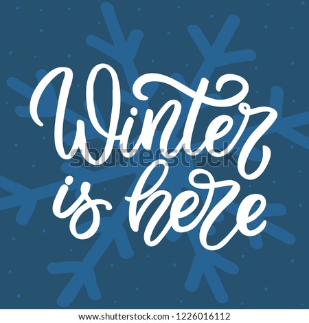 Hand drawn lettering card.Chritmas postcard. The inscription: Winter is here. Perfect design for greeting cards, posters, T-shirts, banners, print invitations.
