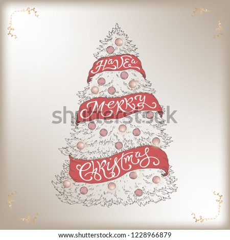 Brush lettering greeting placed in a sketch of a decorated Christmas tree and saying Have a Merry Christmas. Great for posters, greeting cards.