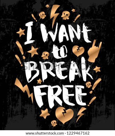 Raster illustration with hand sketched lettering "I want to break free". Template for design, t-shirt, print, poster, web. Lettering typography poster.