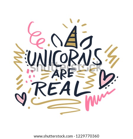Hand lettered Unicorns are real text. Unique stylish calligraphy design for posters, cards, mugs, clothes and other. Vector Illustration, clipart. Isolated on white background.
